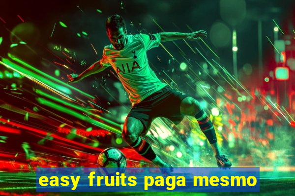 easy fruits paga mesmo